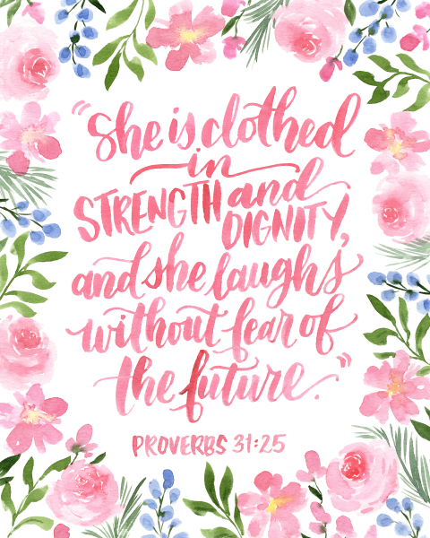 Proverbs 31:25 "She is clothed with strength and dignity, and she laughs without fear of the future" in pink text surrounded by pink cursive and blue flowers