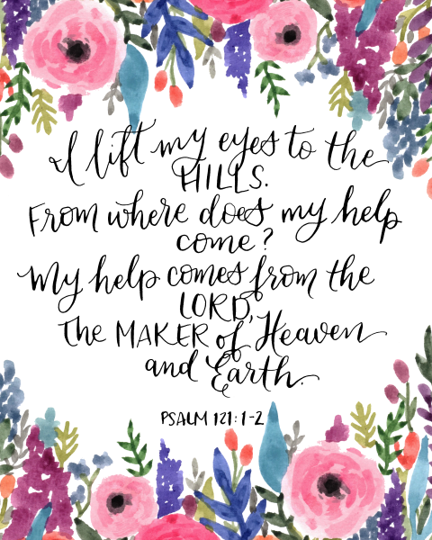 Psalm 121:1-2 "I lift up my eyes to the mountains— where does my help come from? My help comes from the LORD, the Maker of heaven and earth. " in cursive surrounded by multi-colored flowers