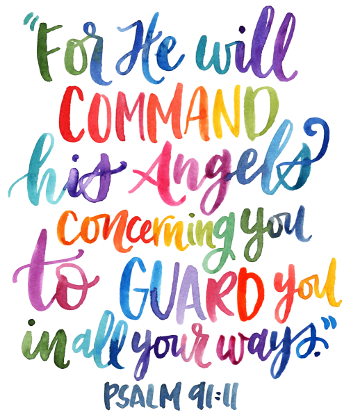 Psalm 91:11 "For he will command his angels concerning you to guard you in all your ways" in rainbow cursive